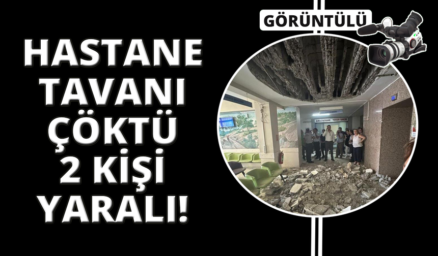 Denizli Devlet Hastanesi'nde yaşanan tavan çökmesinde 2 kişi yaralandı
