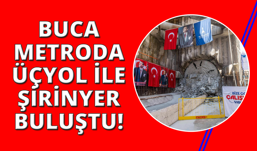 Buca Metrosu'nda Üçyol ile Şirinyer buluştu