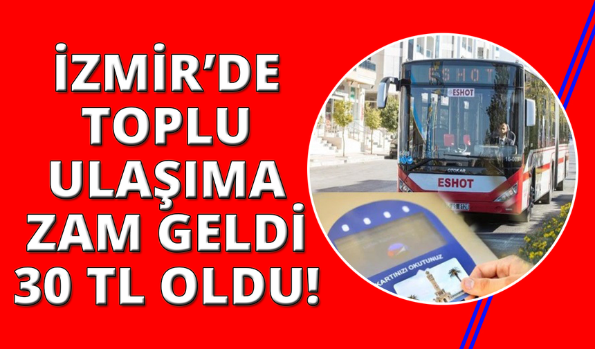 İzmir'de toplu ulaşıma 5 TL zam geldi 30 TL oldu