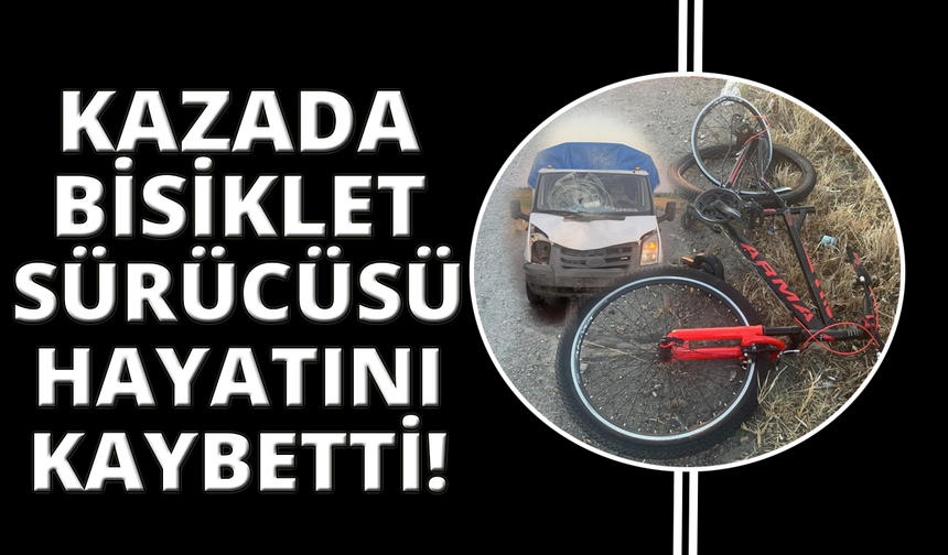 Manisa’da kamyonetin çarptığı bisikletli öldü