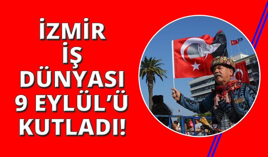 İzmir İş Dünyası 9 Eylül'ü Kutladı