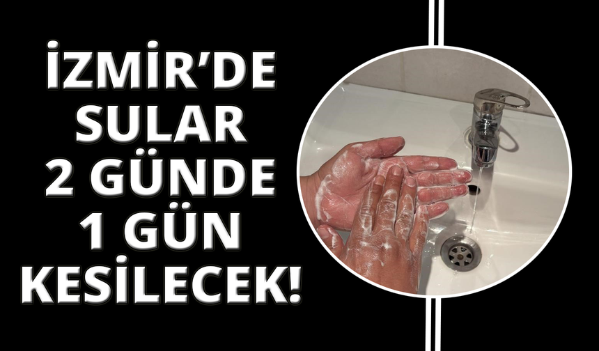 İzmir’de su kesintileri 2 günde 1’e düşürüldü