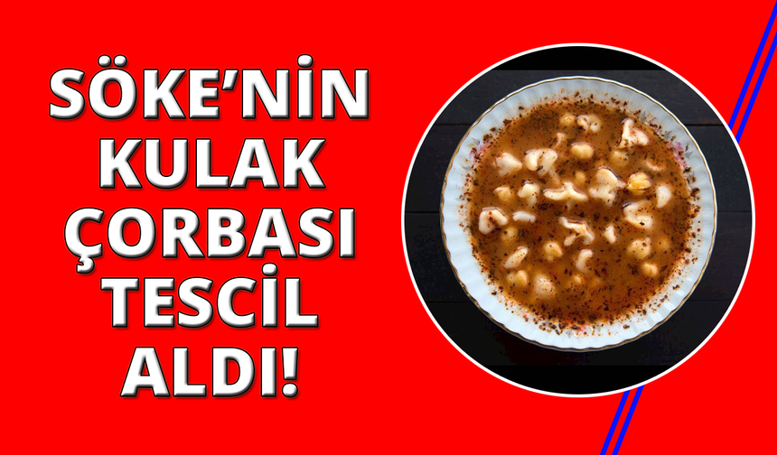 Söke’nin "Kulak Çorbası" tescillendi