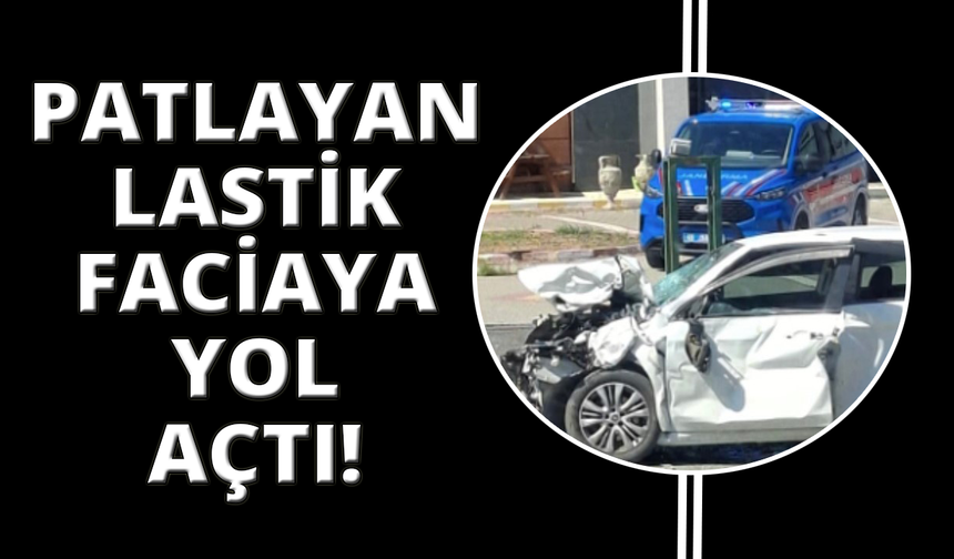 Manisa'da patlayan lastik faciaya yol açtı: 1 ölü, 3 yaralı