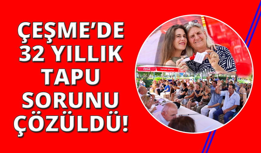 Çeşme'de 300 hak sahibi vatandaş tapularına kavuştu