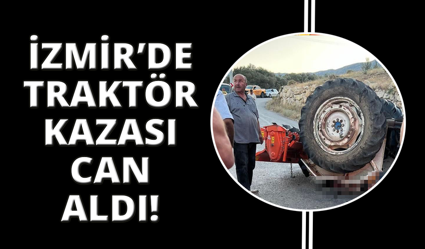 İzmir'de traktör kazası: 1 ölü