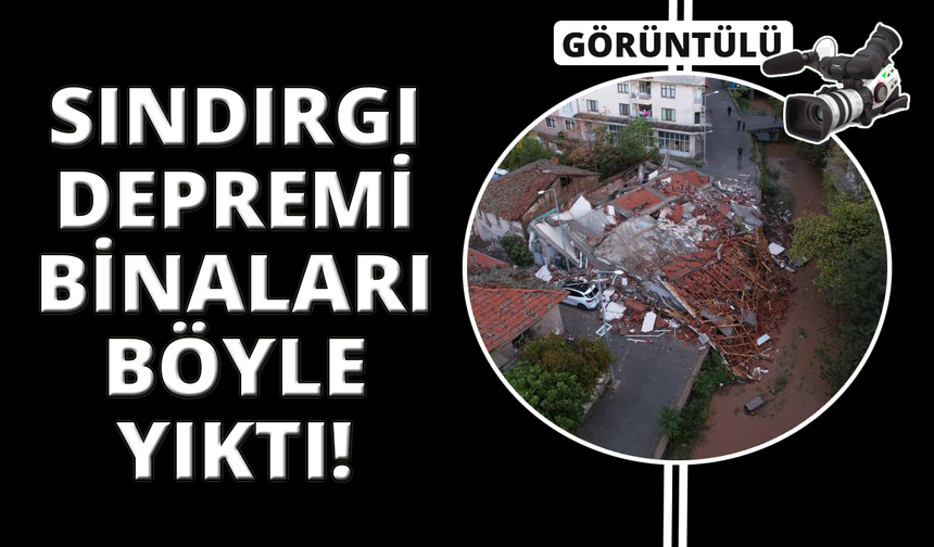 Sındırgı depreminde çöken binalar sabahın böyle görüntülendi