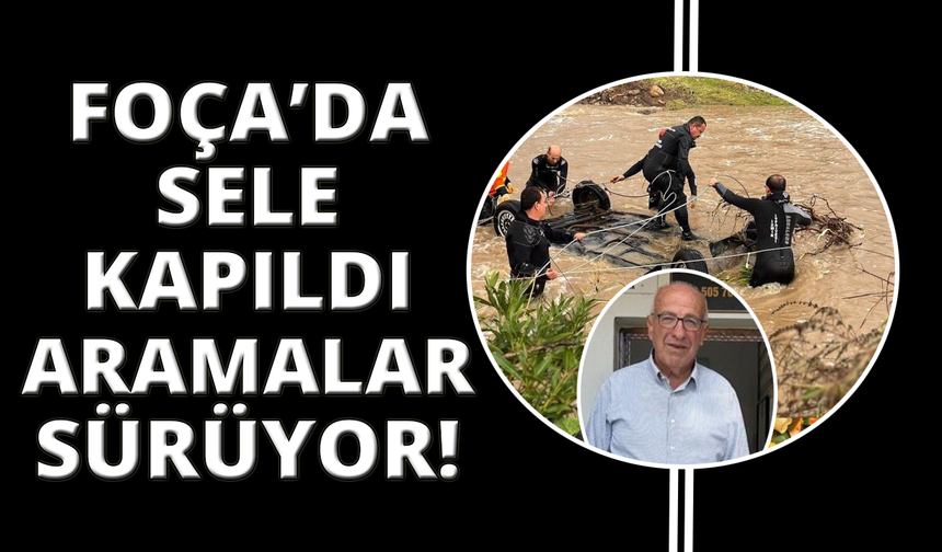 Foça'da kızıyla telefonda görüşürken sel sularına kapıldı