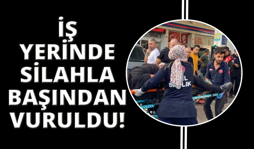 İş yerinde başından vurulmuş halde bulundu