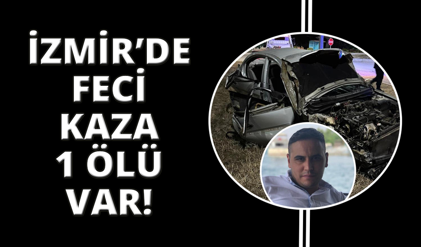 İzmir'de feci kaza: 1 ölü, 1 yaralı