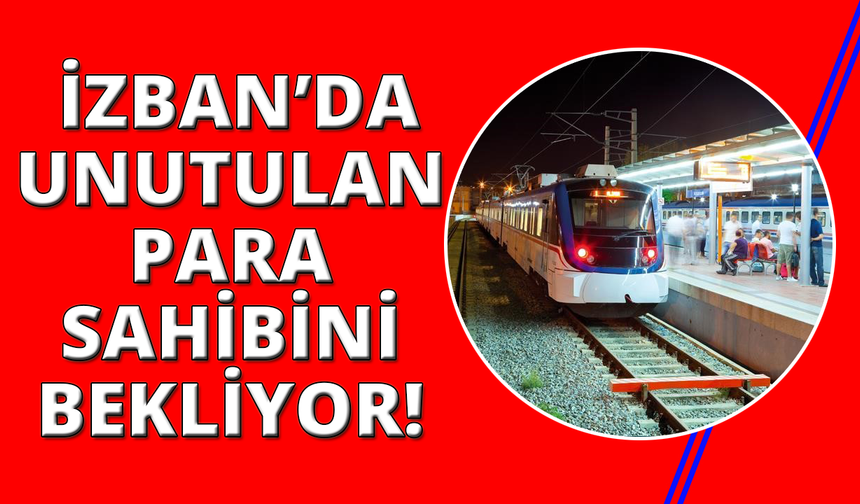 İZBAN'da unutulan 40 bin TL sahibini bekliyor