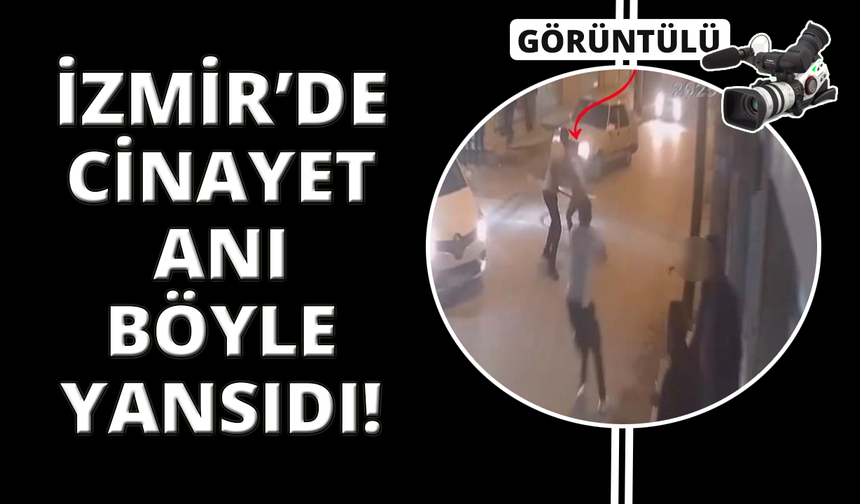 İzmir'de cinayetle biten aile kavgasının görüntüleri ortaya çıktı