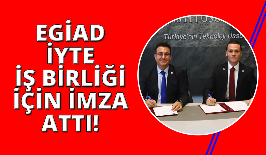 EGİAD ve İYTE arasında güçlü iş birliği
