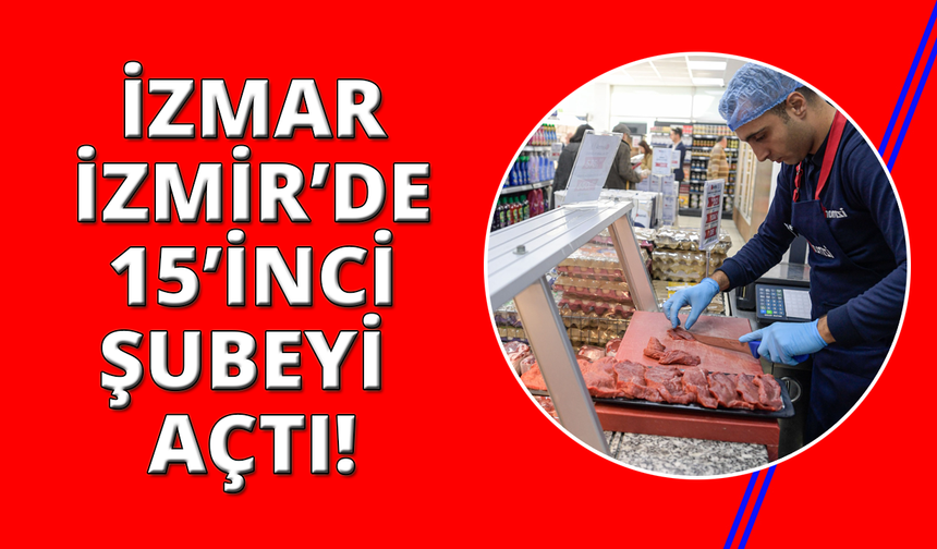 Uygun fiyatlı İZMAR 15'inci mağazasını açtı