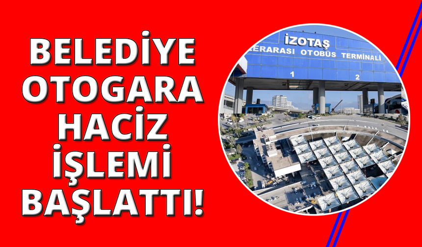 İzmir Otogarı'na haciz işlemi başlatıldı