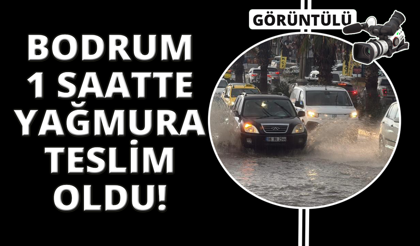 Bodrum sokakları bir saatte göle döndü