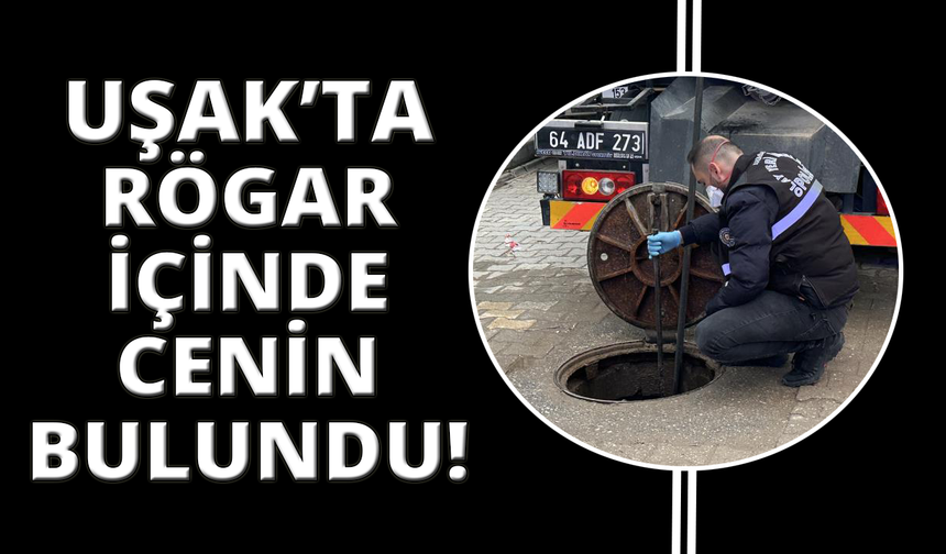 Uşak’ta kanalizasyonda bulunan ceninin kime ait olduğunu polis çözdü