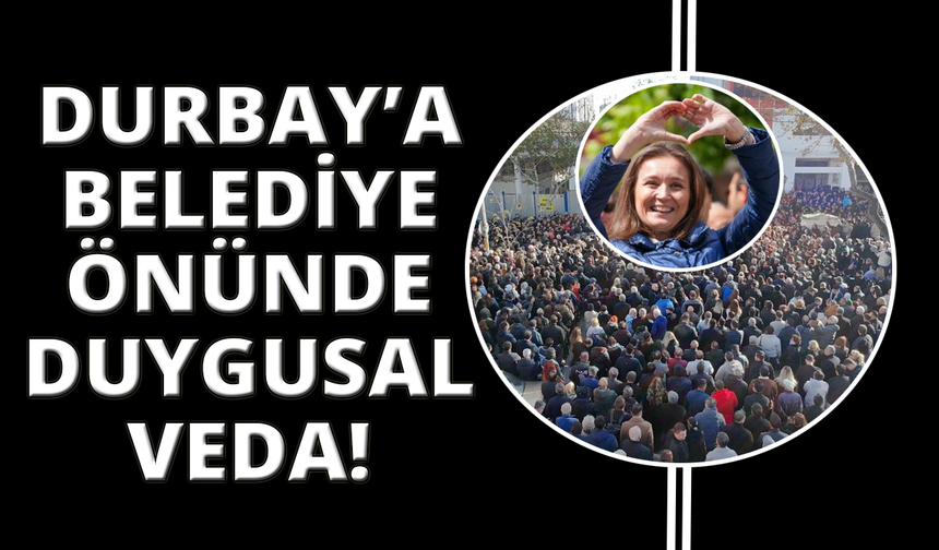 Başkan Durbay'a görev yaptığı belediyede duygusal veda
