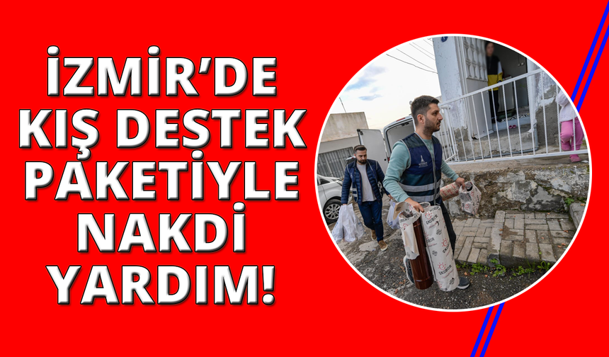 İzmir'de kış destek paketi ve nakdi yardım
