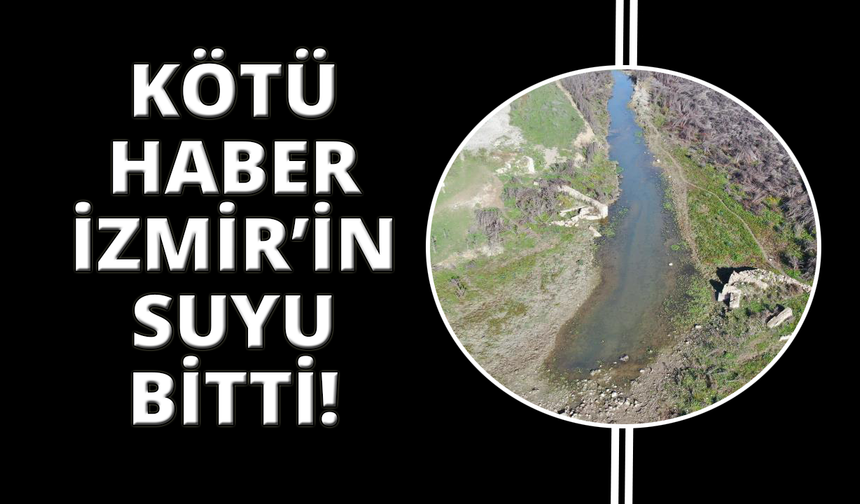 İzmir'de barajlar boşaldı; su kesintileri artık her gün uygulanacak