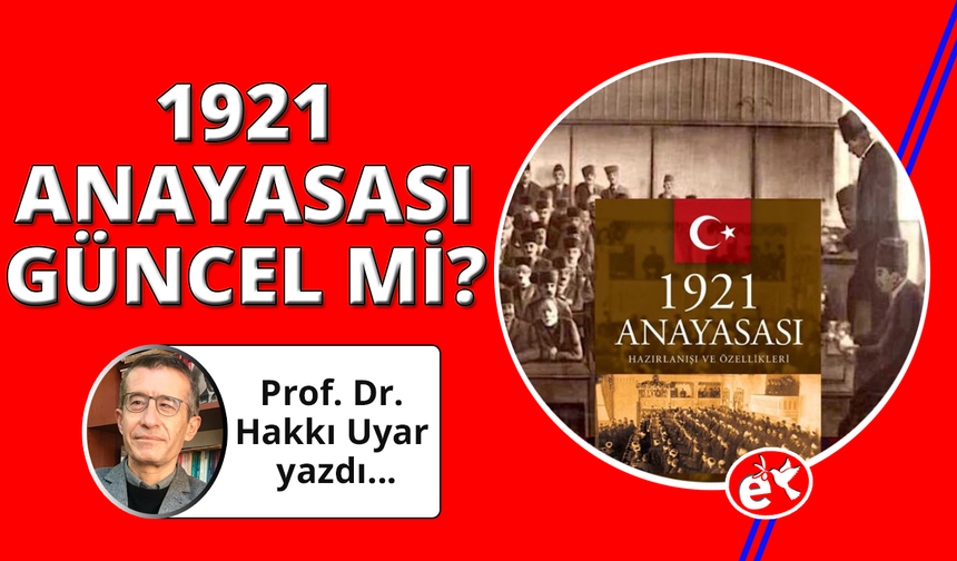 1921 Anayasası halen güncel mi?