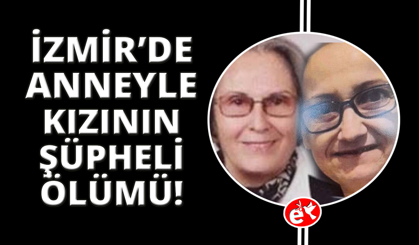 İzmir'de evlerinde ölü bulunan anne ve kızı son yolculuğuna uğurlandı