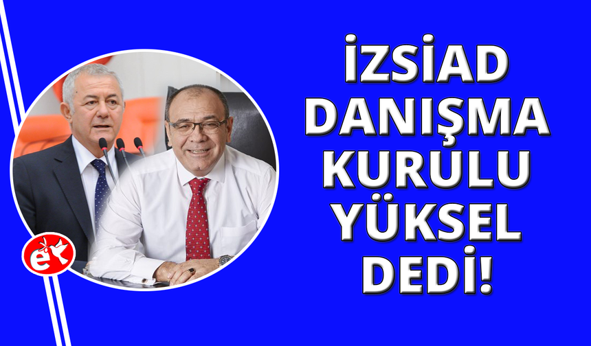 İZSİAD Danışma Kurulu adaylık için Yüksel isminde uzlaştı