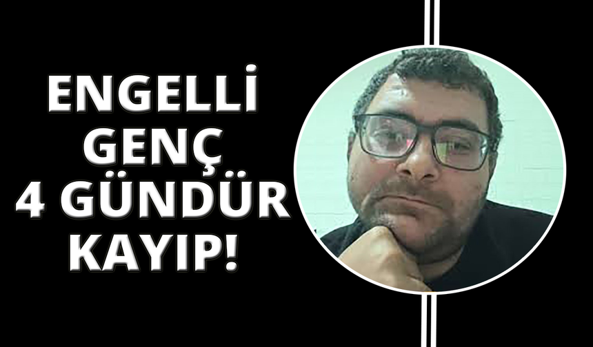 Kütahya’da zihinsel engelli gençten 4 gündür haber alınamıyor