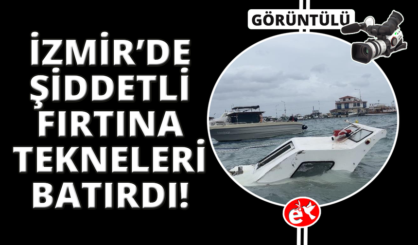 İzmir’de fırtına ve dev dalgalar tekneleri batırdı