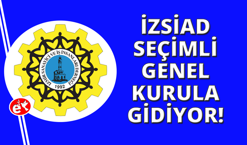 İZSAD üyeleri ortak akılla yeni yönetimini belirleyecek