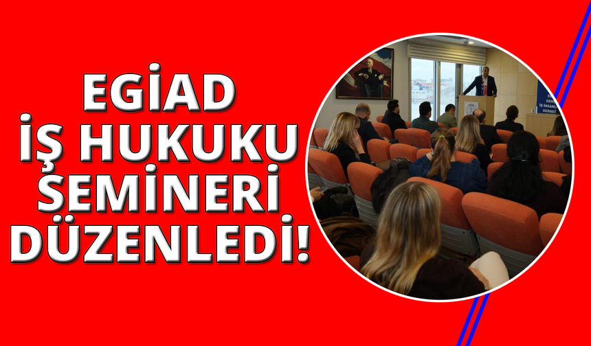 EGİAD'dan 'Sosyal Güvenlik ve İş Hukukunda 2026 Perspektifi' semineri