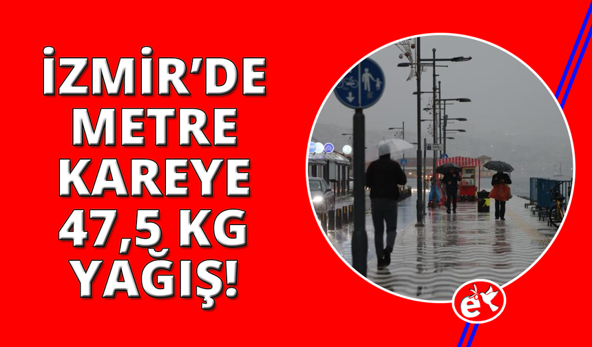 İzmir'de metrekareye 47.5 kilogram yağış düştü