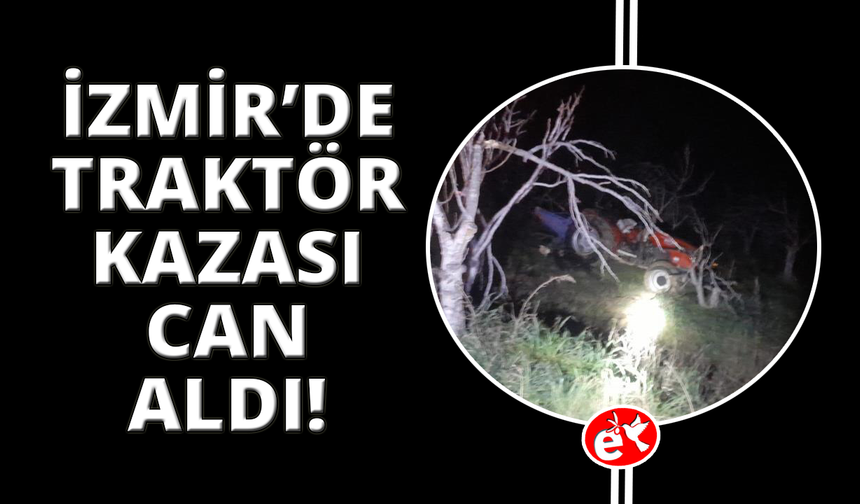 İzmir'de traktör kaza can aldı