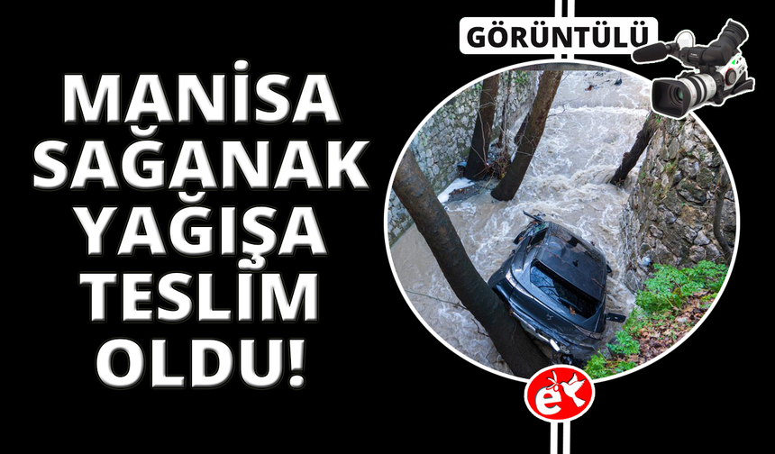 Manisa'yı sağanak vurdu, taşkın hasarı gün ağarınca ortaya çıktı