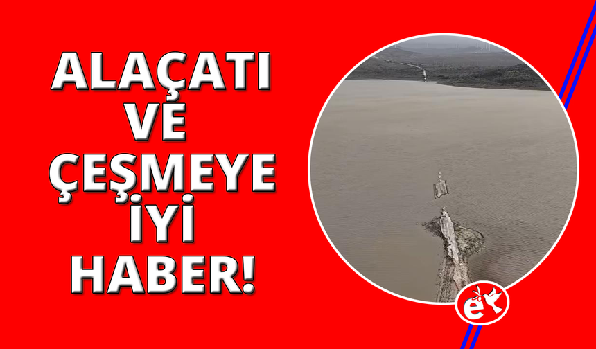 Alaçatı Kutlu Aktaş Barajı'nda su seviyesi yükseliyor
