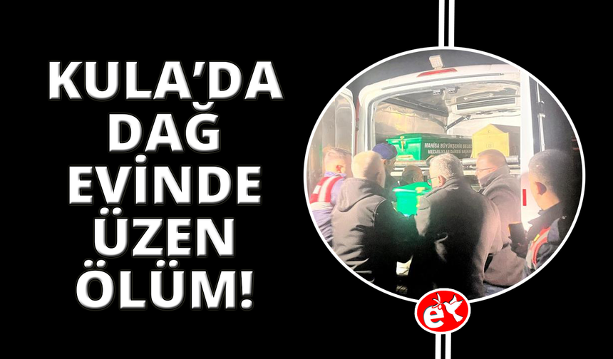 Manisa'da yaşlı adam dağ evinde ölü bulundu
