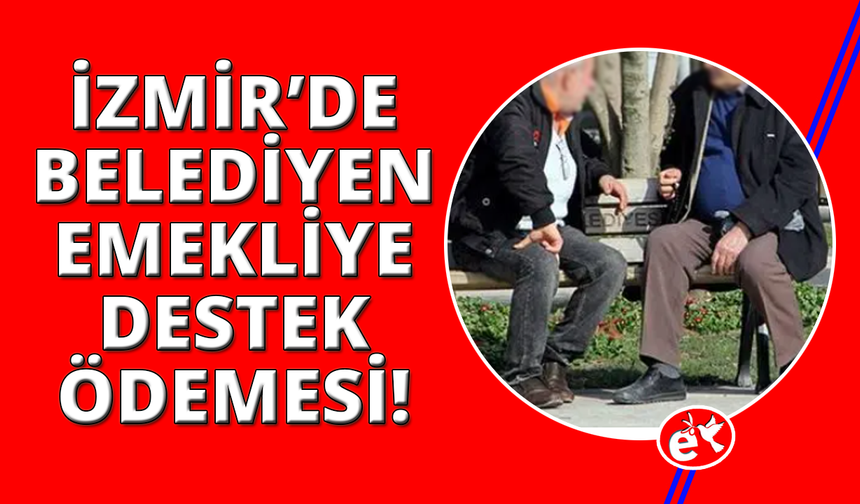 İzmir'de belediyeden emeklilere 2 bin 500 TL ödeme
