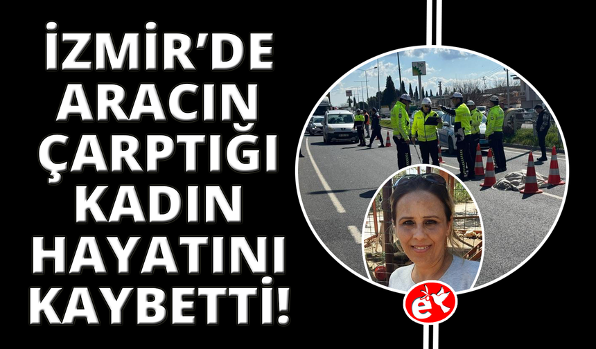 İzmir'de otomobilin çarptığı kadın hayatını kaybetti