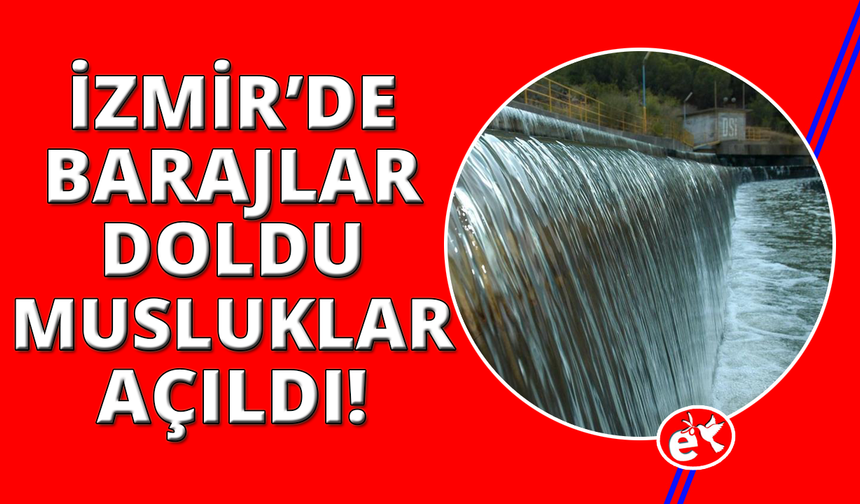 İzmir'de barajlar doldu, musluklar açıldı