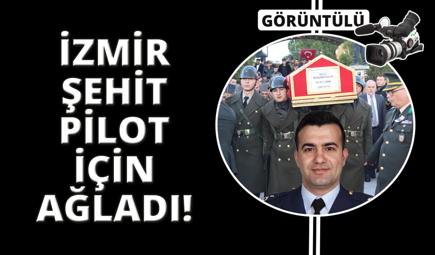 Şehit Pilot Binbaşı İbrahim Bolat İzmir'de son yolculuğuna uğurlandı