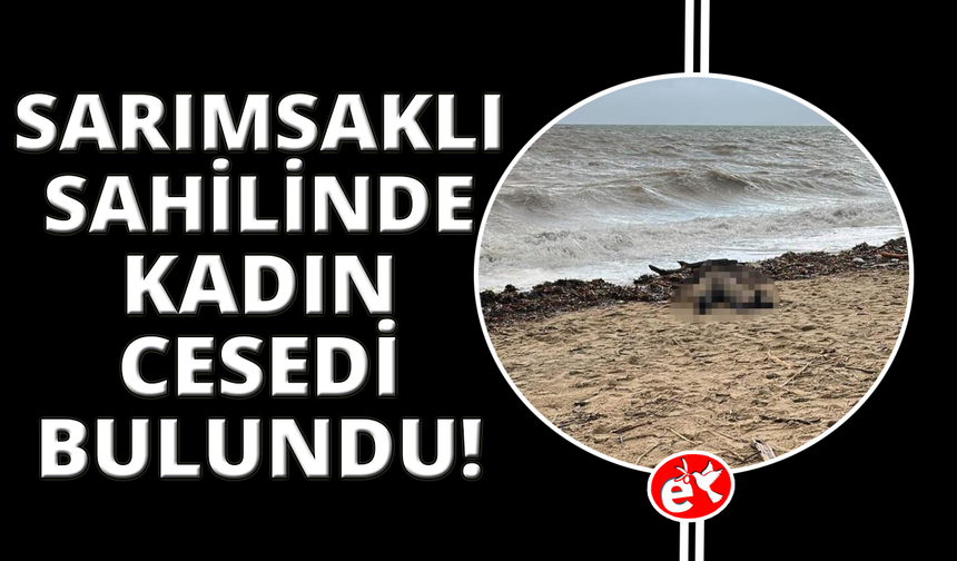 Ayvalık Sarımsaklı sahiline kadın cesedi vurdu