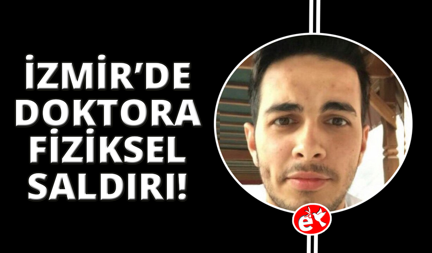İzmir’de doktora saldırı, saldırgan gözaltında