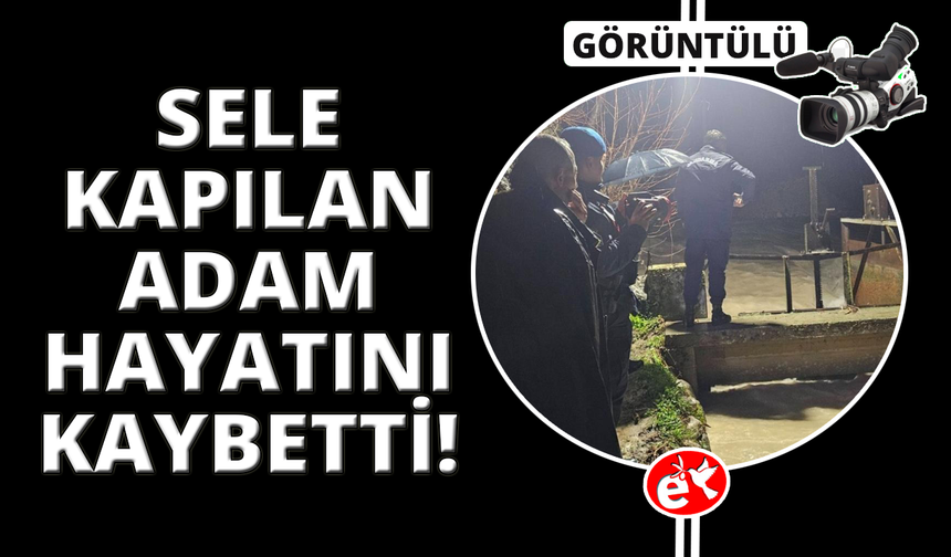 Balıkları kurtarmak isterken sele kapılarak hayatını kaybetti