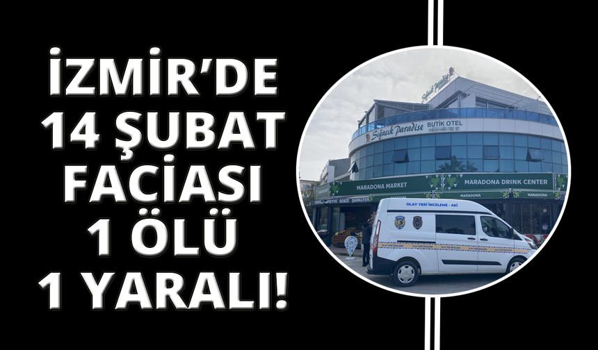 İzmir'de Sevgililer Günü tatili faciayla bitti: 1 ölü, 1 ağır yaralı