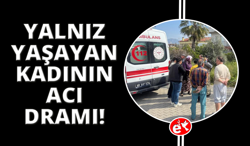 Fethiye’de yalnız yaşayan yaşlı kadın ölü bulundu