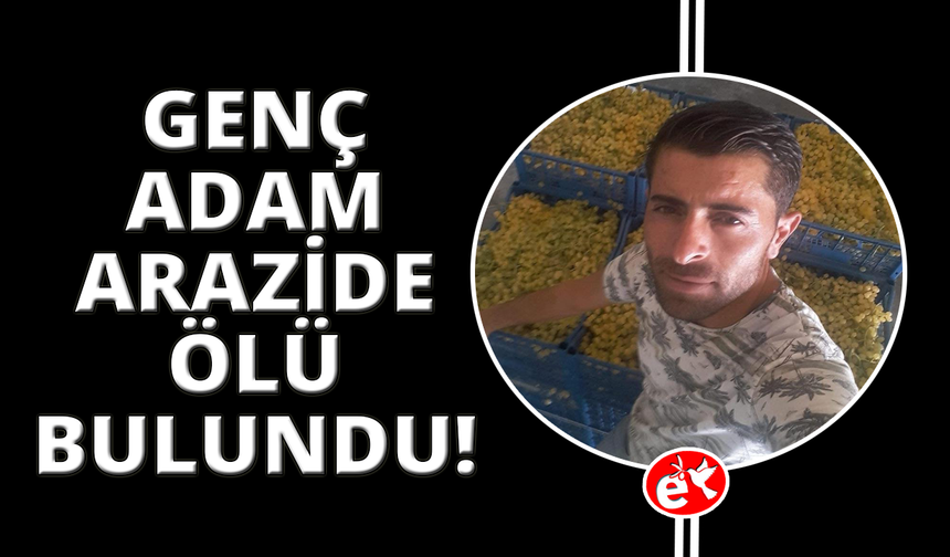 Manisa’da 33 yaşındaki şahıs boş arazide ölü bulundu