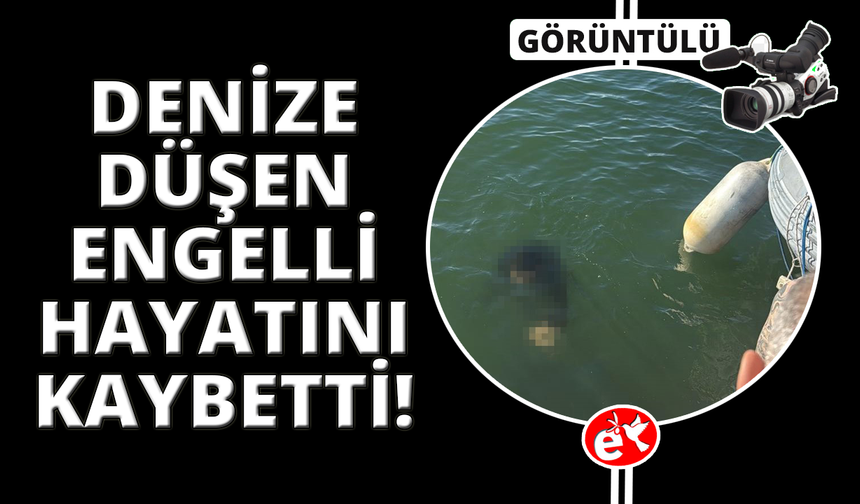 İzmir'de tekerlekli sandalyesiyle denize düşen kişi kurtarılamadı