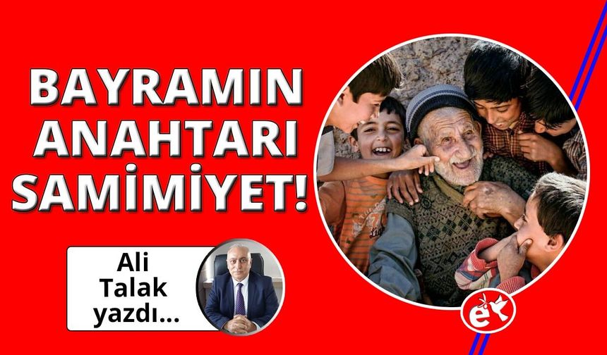 Bayramın Anahtarı Samimiyet!