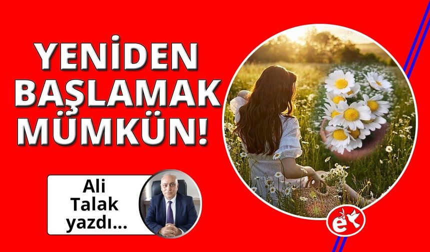 Yeniden Başlamak Mümkün!