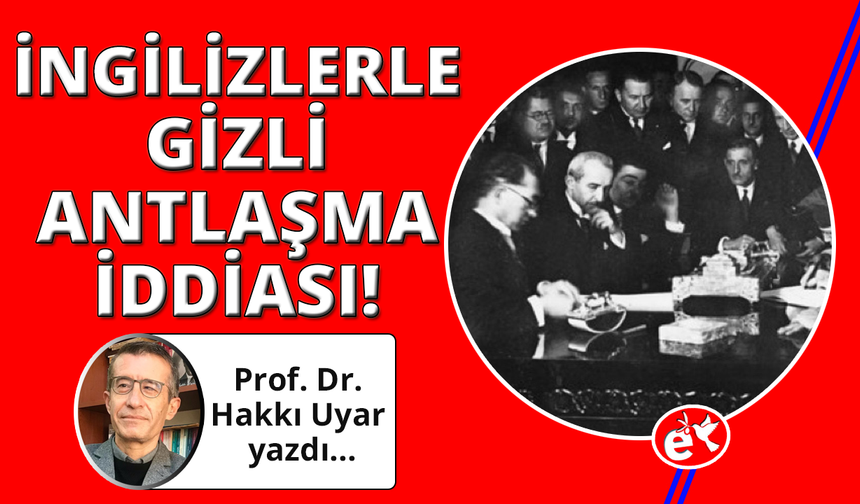 Lozan’dan önce İngilizlerle gizli antlaşma yapıldı mı?